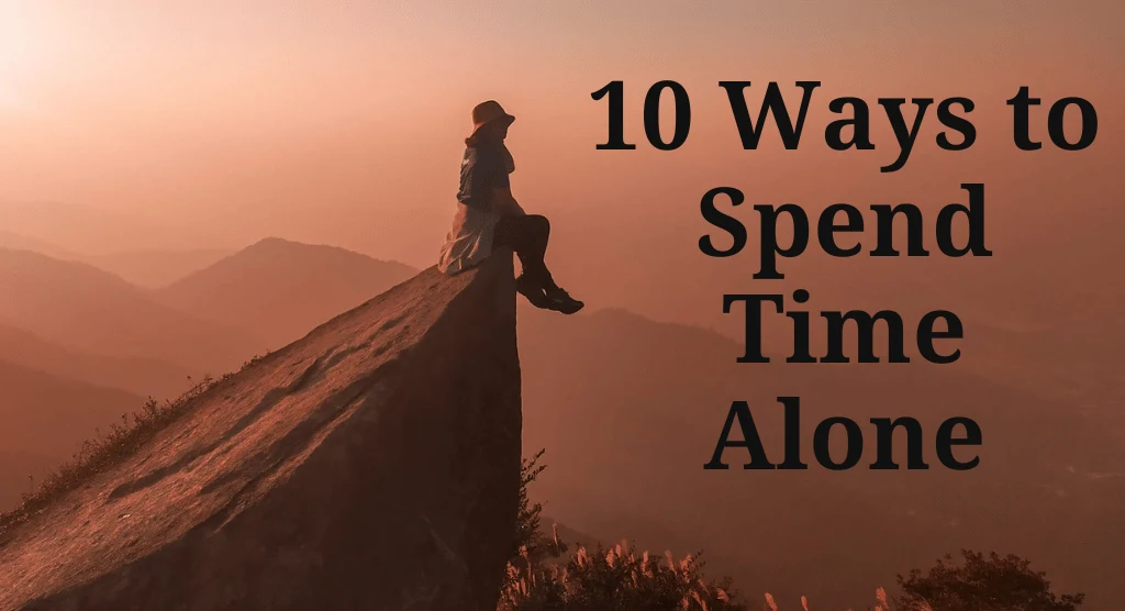 10 Ways to Spend Time Alone