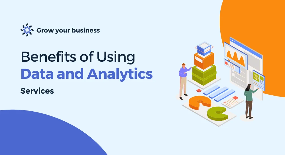 Benefits of Using Data and Analytics Services
