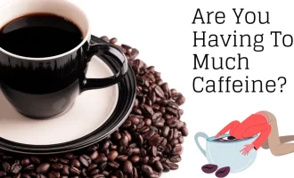 Are You Having Too Much Caffeine?