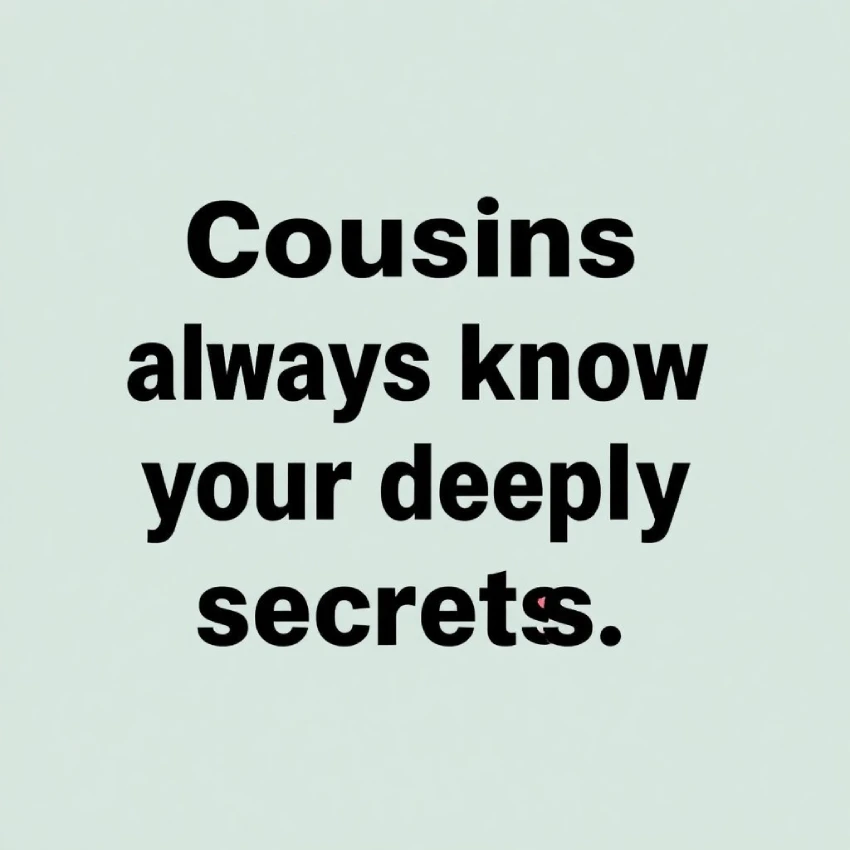 Cousins Always Know Your Deepest Secrets, Captions for Instagram