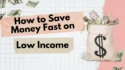 How to Save Money Fast on Low Income