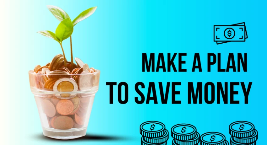 Make a plan to save money