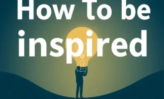 How To Be Inspired In 2025